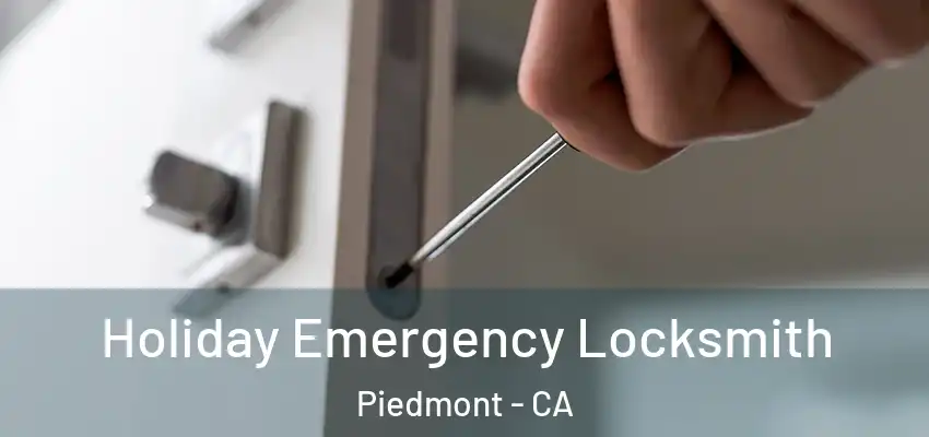 Holiday Emergency Locksmith Piedmont - CA